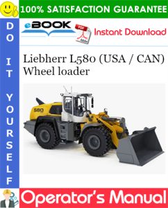 Liebherr L580 (USA / CAN) Wheel loader Operator's Manual