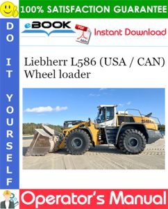 Liebherr L586 (USA / CAN) Wheel loader Operator's Manual