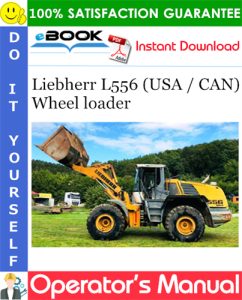 Liebherr L556 (USA / CAN) Wheel loader Operator's Manual