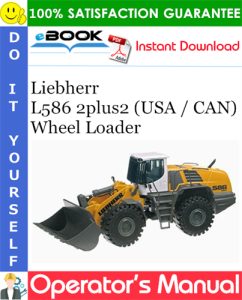 Liebherr L586 2plus2 (USA / CAN) Wheel Loader Operator's Manual