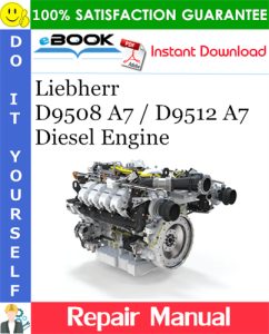 Liebherr D9508 A7 / D9512 A7 Diesel Engine Repair Manual