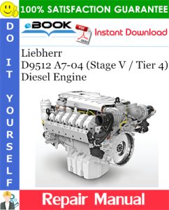 Liebherr D9512 A7-04 (Stage V / Tier 4) Diesel Engine Repair Manual