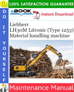 Liebherr LH30M Litronic (Type 1253) Material handling machine Maintenance Manual