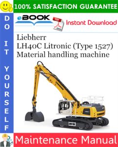 Liebherr LH40C Litronic (Type 1527) Material handling machine Maintenance Manual