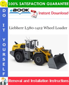 Liebherr L580-1412 Wheel Loader Removal and Installation Manual