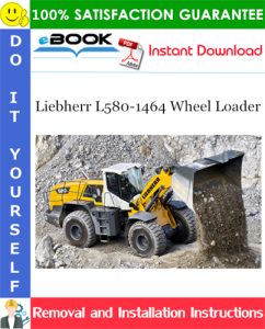 Liebherr L580-1464 Wheel Loader Removal and Installation Manual