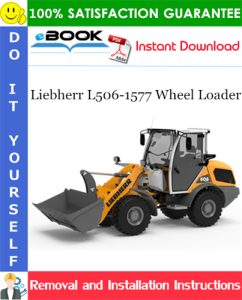 Liebherr L506-1577 Wheel Loader Removal and Installation Manual