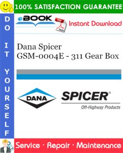 Dana Spicer GSM-0004E - 311 Gear Box Service Repair Manual