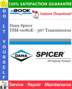 Dana Spicer TSM-0080E - 367 Transmission Service Repair Manual