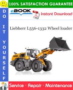 Liebherr L556-1332 Wheel loader Service Repair Manual