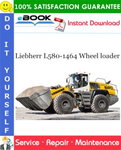 Liebherr L580-1464 Wheel loader Service Repair Manual