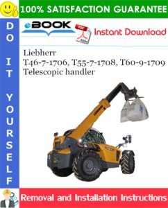 Liebherr T46-7-1706, T55-7-1708, T60-9-1709 Telescopic handler Removal and Installation Manual