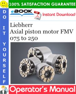 Liebherr Axial piston motor FMV 075 to 250 Operator's Manual