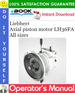 Liebherr Axial piston motor LH36FA All sizes Operator's Manual