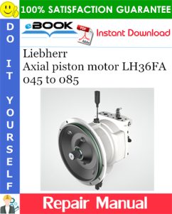 Liebherr Axial piston motor LH36FA 045 to 085 Repair Manual