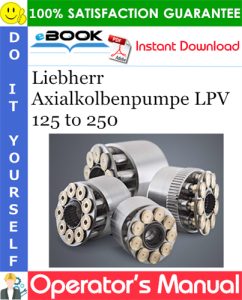 Liebherr Axialkolbenpumpe LPV 125 to 250 Operator's Manual
